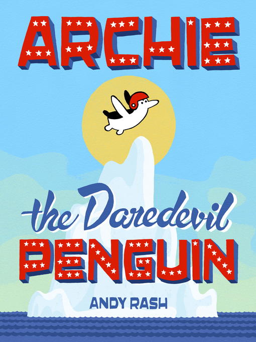 Title details for Archie the Daredevil Penguin by Andy Rash - Available